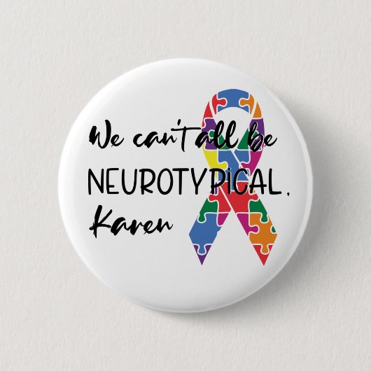 Wir können nicht alle Neurotypische Karen Funny Me Button (Vorderseite)