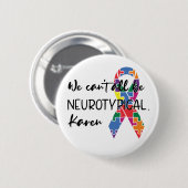 Wir können nicht alle Neurotypische Karen Funny Me Button (Vorne & Hinten)