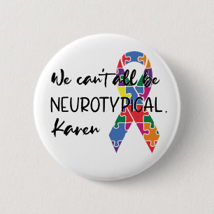 Wir können nicht alle Neurotypische Karen Funny Me Button