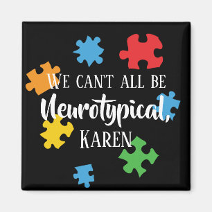 Wir können nicht alle Neurotypische Karen Funny Me Magnet