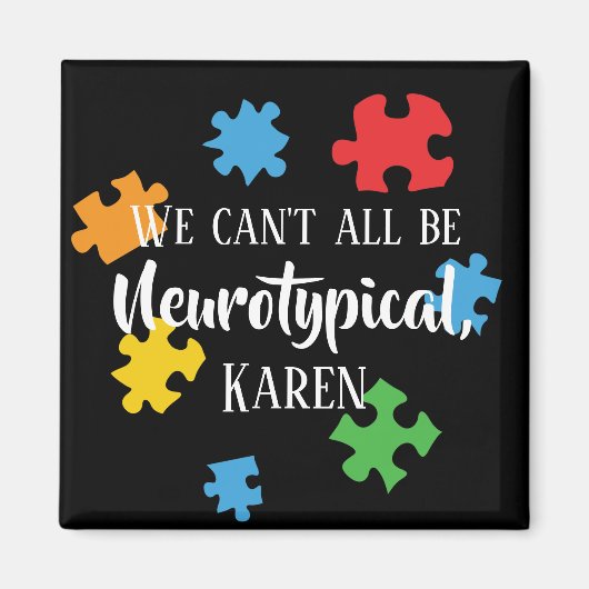 Wir können nicht alle Neurotypische Karen Funny Me Magnet (Vorne)
