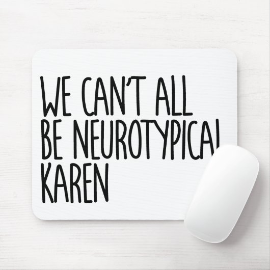 Wir können nicht alle Neurotypische Karen Funny Me Mousepad (Mit Mouse)