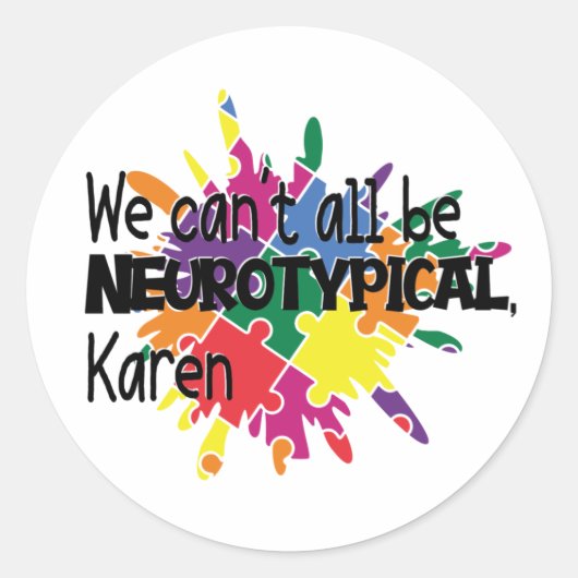 Wir können nicht alle Neurotypische Karen Funny Me Runder Aufkleber (Vorderseite)