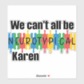 Wir können nicht alle neurotypische Karen sein Aufkleber (Blatt)