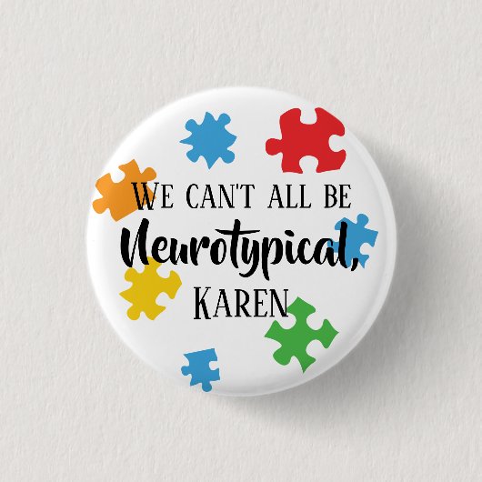 Wir können nicht alle neurotypische Karen sein Button (Vorderseite)