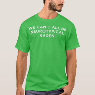 Wir können nicht alle Neurotypischer Karen ADHD Fu T-Shirt