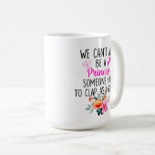 Wir können nicht alle Prinzessin sein, jemand muss Kaffeetasse (VorderseiteRechts)