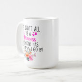 Wir können nicht alle Prinzessin sein, jemand muss Kaffeetasse (Vorderseite Links)