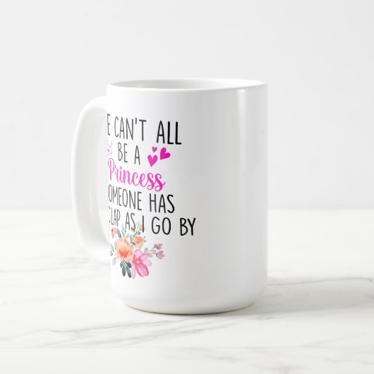 Wir können nicht alle Prinzessin sein, jemand muss Kaffeetasse (Vorderseite Links)
