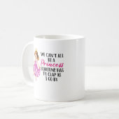 Wir können nicht alle Prinzessin sein| Zitat Kaffeetasse (Vorderseite Links)