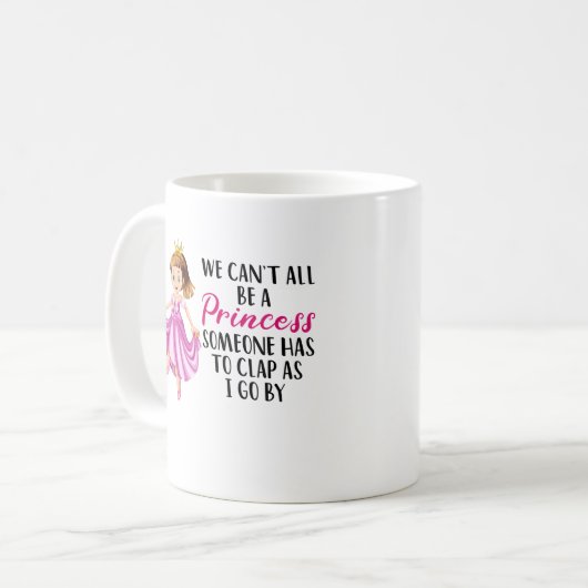  Wir können nicht alle Prinzessin sein| Zitat Kaffeetasse (Vorderseite Links)