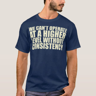 Wir können ohne Beständigkeit nicht auf einem höhe T-Shirt