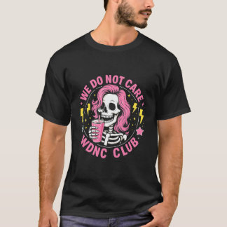 Wir kümmern uns nicht WDNC Club Skelett Kaffee Ges T-Shirt