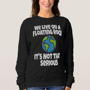 Wir leben auf einem schwebenden Felsen. Es ist nic Sweatshirt