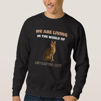 Wir leben in der Welt der abessinianischen Katze Sweatshirt