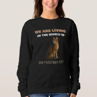 Wir leben in der Welt der abessinianischen Katze Sweatshirt