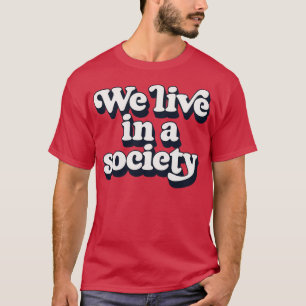 Wir leben in einer Gesellschaft 1 T-Shirt