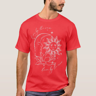 Wir leben von der Sun-Liebe durch die Mond-Spiritu T-Shirt
