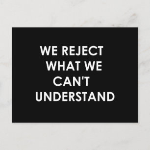 Wir lehnen ab, was wir nicht verstehen können postkarte