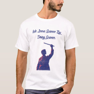 Wir lernen Wissenschaft, indem wir Wissenschaft be T-Shirt