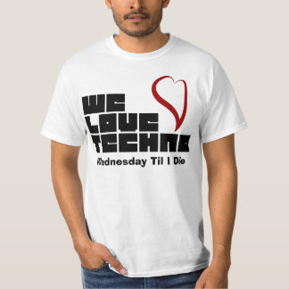 Wir Liebe techno Mittwoch, bis ich die T-Shirt