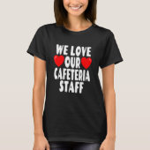 Wir Liebe Unsere Cafeteria Mitarbeiter - Schulesse T-Shirt (Vorderseite)