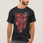 Wir Liebe, weil er uns als Erstes das Bibelverse N T-Shirt (Vorderseite)
