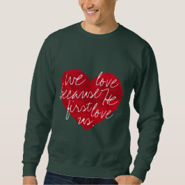Wir Liebe, weil er zuerst grün Sweatshirt