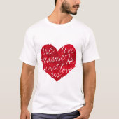 Wir Liebe, weil er zuerst weiß T-Shirt (Vorderseite)
