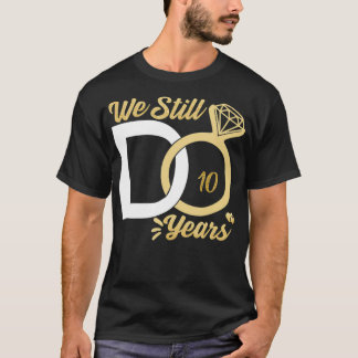 Wir machen immer noch 10-jähriges Hochzeitsjubiläu T-Shirt