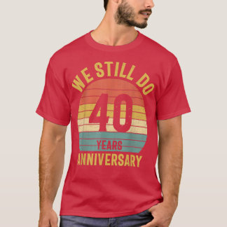 Wir machen noch immer das vierzigjährige Ehepaar H T-Shirt