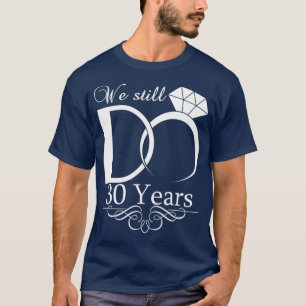 Wir machen noch immer ein 30-jähriges Ehepaar T-Shirt
