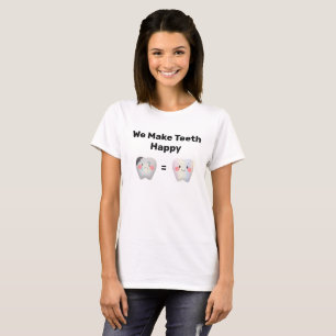 Wir machen Zähne glücklich bei der Zahnarbeit T-Shirt