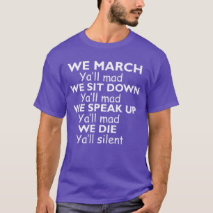 Wir marschieren, ihr seid wütend. Wir setzen uns h T-Shirt
