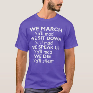 Wir marschieren, ihr seid wütend. Wir setzen uns h T-Shirt