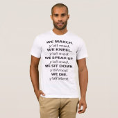 Wir März, Kneel, sprich auf, setz dich nieder. T-Shirt (Vorne ganz)