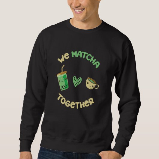 Wir Matcha Zusammen Ich Match Matcha-Tee Sweatshirt (Vorderseite)