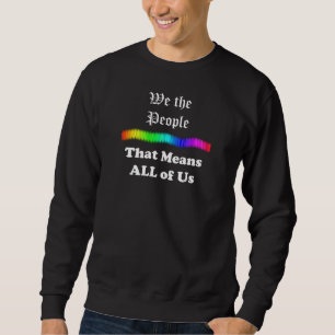 Wir Menschen....Das heißt, wir alle Sweatshirt