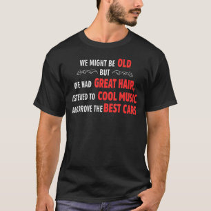 Wir mögen alt sein, aber wir hatten großes Haar ge T-Shirt