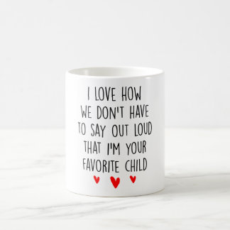 Wir müssen nicht laut zu Ihrem Lieblingskind sagen Kaffeetasse