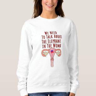 Wir müssen über den Elefanten in der Frau sprechen Sweatshirt