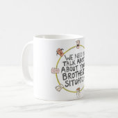 Wir müssen über die Situation Ihres Bruders sprech Kaffeetasse (Vorderseite Links)