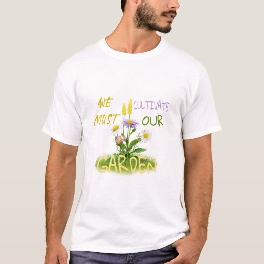 Wir müssen unseren Garten kultivieren. T-Shirt (Vorderseite)