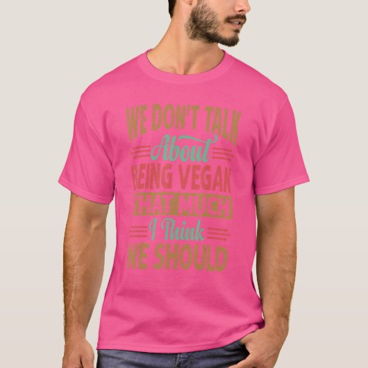 Wir reden nicht darüber, so Vegan zu sein, wie ich T-Shirt (Vorderseite)