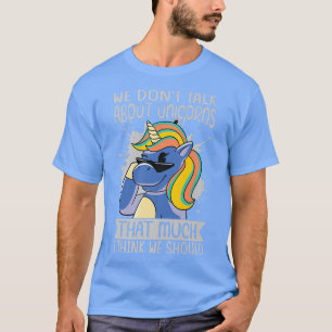 Wir reden nicht so sehr über Einhörner, wie ich de T-Shirt