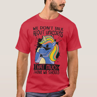 Wir reden nicht so sehr über Einhörner, wie ich de T-Shirt