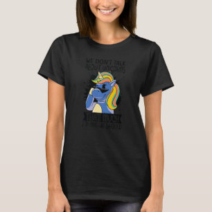 Wir reden nicht so viel über Einhörner, glaube ich T-Shirt