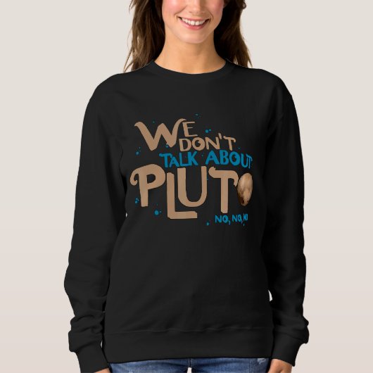 Wir reden nicht über die Pluto Astronomie Vergesse Sweatshirt (Vorderseite)