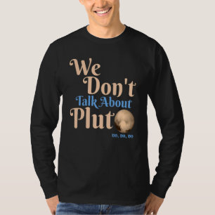 Wir reden nicht über Pluto Astronomie Vergessen S T-Shirt