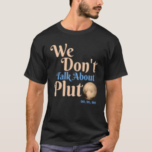 Wir reden nicht über Pluto Astronomie Vergessen S T-Shirt